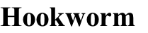 Hookworm
